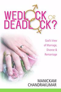 Wedlock Deadlock: God View Of Marriage, Divorce & Remarriage