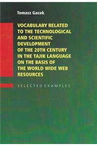 Vocabulary Related to the Technological and Scientific Development of the 20th Century in the Tajik Language on the Basis of the World Wide Web Resources--Selected Examples