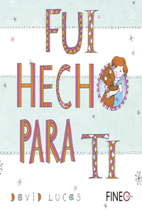 Fui Hecho Para Ti