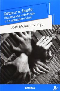 Educar a fondo: Una mirada cristiana a la posmodernidad
