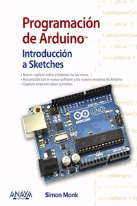 Programacion de Arduino. Introduccion a Sketches: Programming Arduino. Getting Started with Sketches (Second Edition)