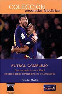 Futbol Complejo. El entrenamiento en el futbol enfocado desde el Paradigma de la Complejidad