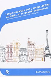 Lengua extranjera oral y escrita, distinta del ingles, en el comercio internacional: El frances como herramienta de comunicacion en los negocios