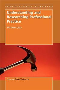 Understanding and Researching Professional Practice