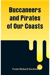 Buccaneers and Pirates of Our Coasts