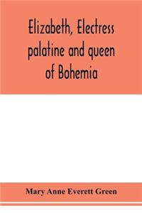 Elizabeth, electress palatine and queen of Bohemia