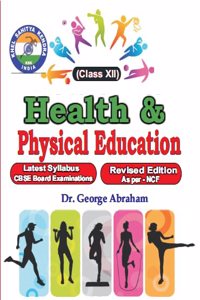 Health and Physical Education Class - XII - Latest Syllabus CBSE Board Examinations/Revised Edition As per -NCF
