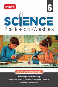 MTG Class-6 Science Practice-cum-Workbook | Practice Questions Based on Knowledge & Understanding, Skill Based Questions