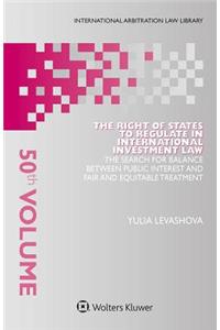The Right of States to Regulate in International Investment Law