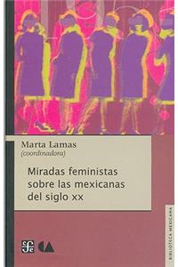 Miradas Feministas Sobre Las Mexicanas del Siglo XX