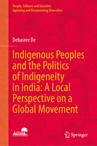 Indigenous Peoples and the Politics of Indigeneity in India: A Local Perspective on a Global Movement