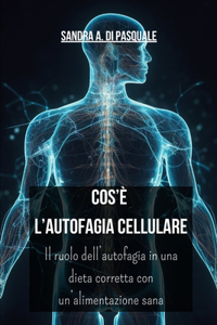 Cos'è l'Autofagia Cellulare