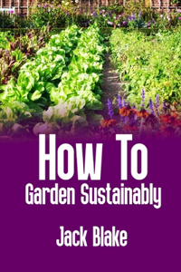 how to garden subtainably