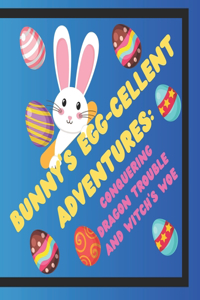 Bunny's Egg-cellent Adventures
