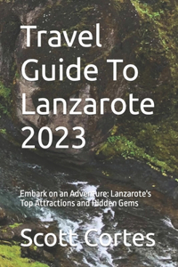 Travel Guide To Lanzarote 2023