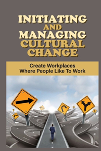 Initiating And Managing Cultural Change