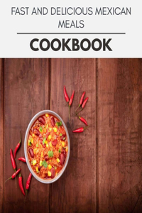 Fast And Delicious Mexican Meals Cookbook