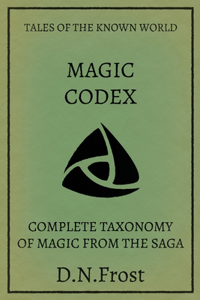 Magic Codex of the Known World: Complete Taxonomy of Magic from the Saga