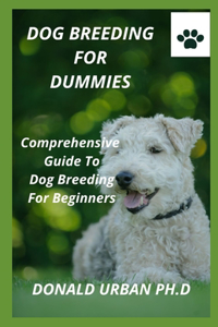 Dog Breeding for Dummies: Comprehensive Guide To Dog Breeding For Beginners