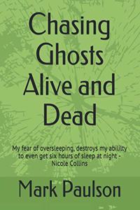 Chasing Ghosts Alive and Dead