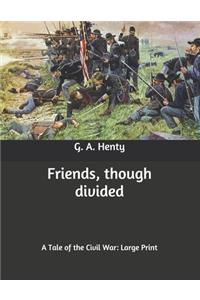 Friends, though divided