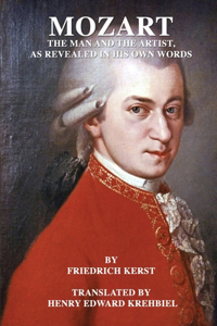 Mozart - The man and the artist, as revealed in his own words.
