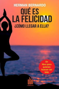 Qué es la Felicidad ¿Cómo llegar a ella?