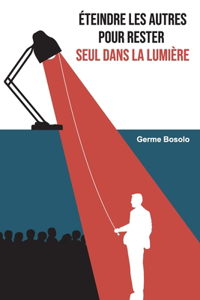 Éteindre Les Autres Pour Rester Seul Dans La Lumière