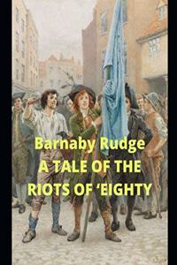 Barnaby Rudge A TALE OF THE RIOTS OF 'EIGHTY