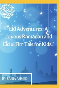 Eid Adventures A Joyous Ramadan and Eid ul Fitr Tale for Kids