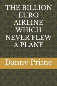Billion Euro Airline Which Never Flew a Plane