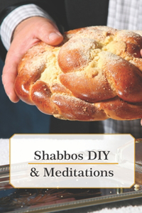 Shabbos DIY & Meditations