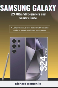 SAMSUNG GALAXY S24 Ultra 5G Beginners and Seniors Guide