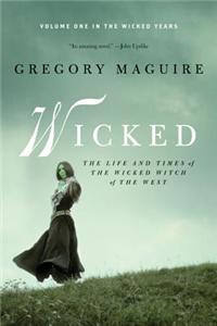 Wicked: The Life and Times of the Wicked Witch of the West: The Life and Times of the Wicked Witch of the West, a Novel