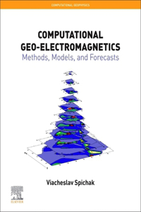 Computational Geo-Electromagnetics: Methods, Models, and Forecasts Volume 5