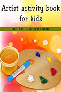 Artist Activity Book For Kids-Learn to Write Letters and Number