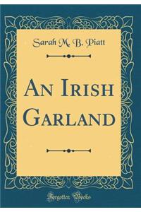 An Irish Garland (Classic Reprint)