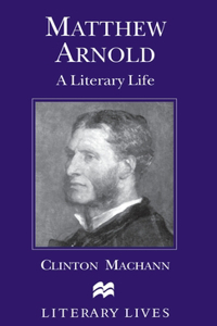 Matthew Arnold: A Literary Life