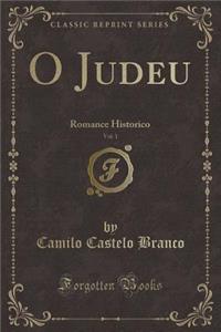 O Judeu, Vol. 1: Romance Historico (Classic Reprint)