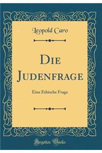 Die Judenfrage: Eine Ethische Frage (Classic Reprint)