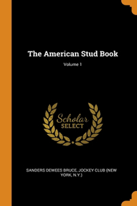 The American Stud Book; Volume 1