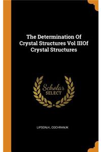 The Determination of Crystal Structures Vol Iiiof Crystal Structures