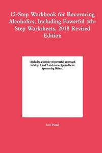 12-Step Workbook for Recovering Alcoholics, Including Powerful 4th-Step Worksheets, 2018 Revised Edition