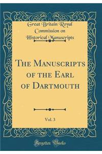 The Manuscripts of the Earl of Dartmouth, Vol. 3 (Classic Reprint)