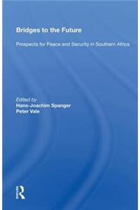Bridges To The Future: Prospects for Peace and Security in Southern Africa