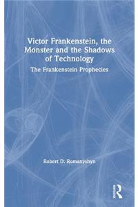Victor Frankenstein, the Monster and the Shadows of Technology