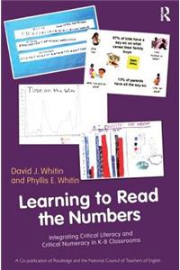 Learning to Read the Numbers: Integrating Critical Literacy and Critical Numeracy in K-8 Classrooms. A Co-Publication of The National Council of Teachers of English and Routledge