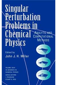 Single Perturbation Problems in Chemical Physics: Analytic and Computational Methods, Volume 97