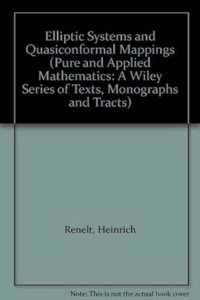 Elliptic Systems and Quasiconformal Mappings (Pure and Applied Mathematics: A Wiley Series of Texts, Monographs and Tracts)