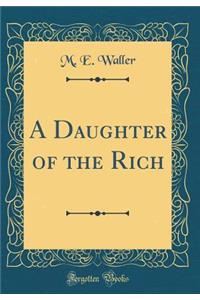 A Daughter of the Rich (Classic Reprint)